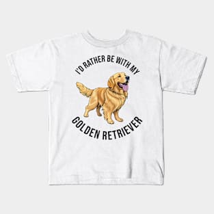 I'd rather be with my Golden Retriever Kids T-Shirt